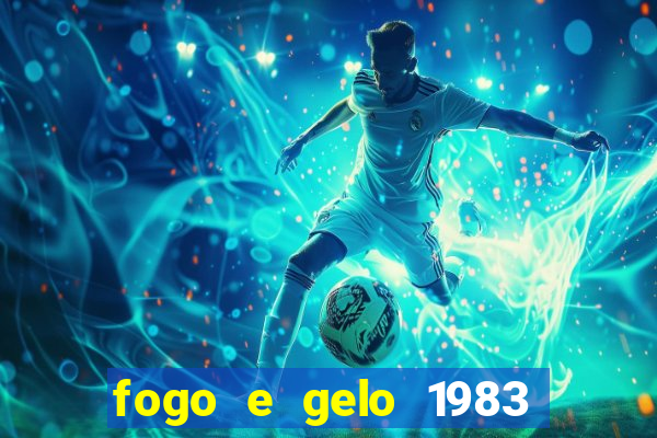 fogo e gelo 1983 dublado download